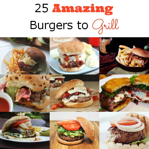 25 Amazing Burger Recipes to Grill